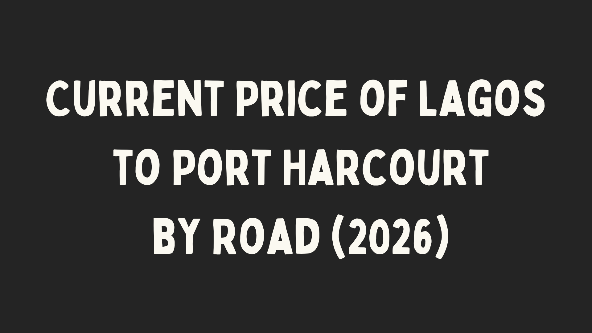 Current Price of Lagos to Port Harcourt by Road (2026)