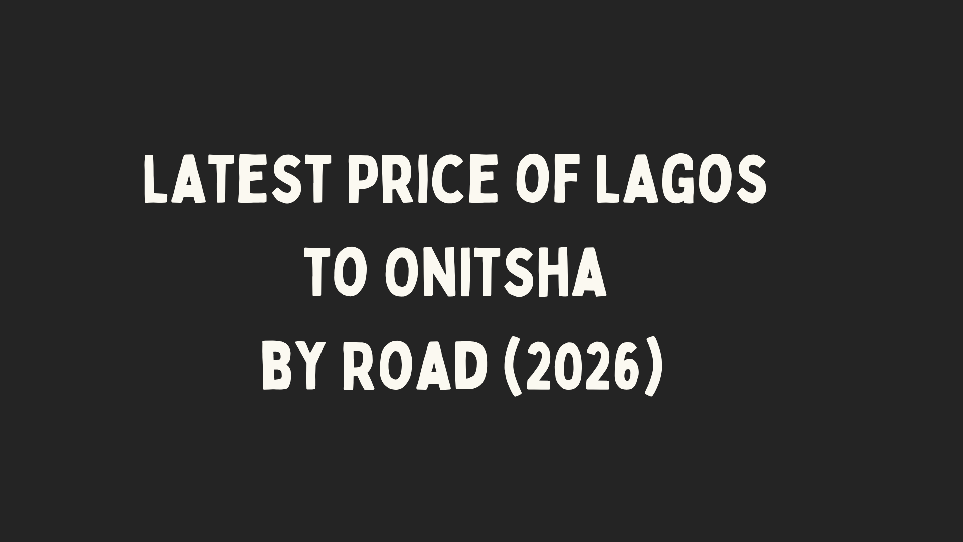 Latest Price of Lagos to Onitsha by Road (2026)
